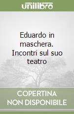 Eduardo in maschera. Incontri sul suo teatro libro