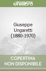 Giuseppe Ungaretti (1880-1970)