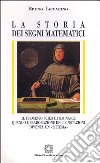 La storia dei segni matematici. Il processo scientifico nasce quando l'elaborazione delle notazioni diventa un «Sistema» libro di Iaccarino Bruno