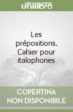 Les prépositions. Cahier pour italophones