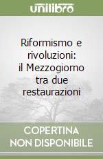 Riformismo e rivoluzioni: il Mezzogiorno tra due restaurazioni libro