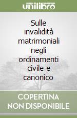 Sulle invalidità matrimoniali negli ordinamenti civile e canonico