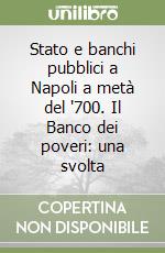 Stato e banchi pubblici a Napoli a metà del '700. Il Banco dei poveri: una svolta