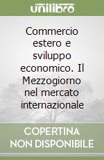 Commercio estero e sviluppo economico. Il Mezzogiorno nel mercato internazionale libro