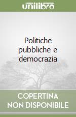 Politiche pubbliche e democrazia libro