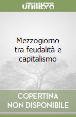 Mezzogiorno tra feudalità e capitalismo libro