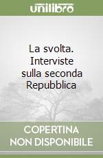 La svolta. Interviste sulla seconda Repubblica
