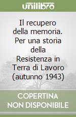 Il recupero della memoria. Per una storia della Resistenza in Terra di Lavoro (autunno 1943)