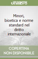 Minori, bioetica e norme standard nel diritto internazionale libro