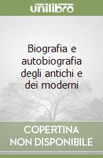 Biografia e autobiografia degli antichi e dei moderni