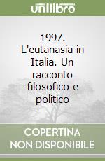 1997. L'eutanasia in Italia. Un racconto filosofico e politico libro