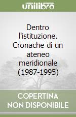 Dentro l'istituzione. Cronache di un ateneo meridionale (1987-1995) libro