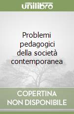 Problemi pedagogici della società contemporanea libro