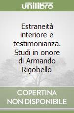 Estraneità interiore e testimonianza. Studi in onore di Armando Rigobello libro