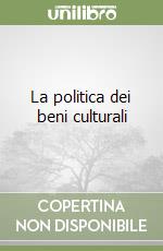 La politica dei beni culturali libro