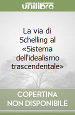 La via di Schelling al «Sistema dell'idealismo trascendentale» libro