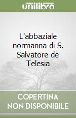 L'abbaziale normanna di S. Salvatore de Telesia libro