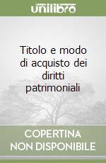 Titolo e modo di acquisto dei diritti patrimoniali libro