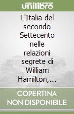 L'Italia del secondo Settecento nelle relazioni segrete di William Hamilton, Horace Mann e John Murray libro