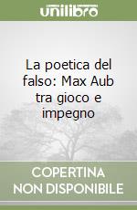 La poetica del falso: Max Aub tra gioco e impegno libro