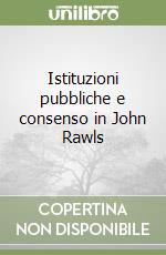 Istituzioni pubbliche e consenso in John Rawls