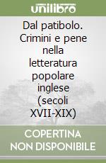 Dal patibolo. Crimini e pene nella letteratura popolare inglese (secoli XVII-XIX) libro