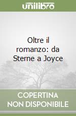 Oltre il romanzo: da Sterne a Joyce libro