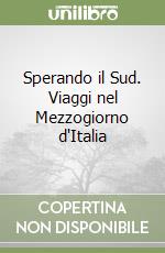 Sperando il Sud. Viaggi nel Mezzogiorno d'Italia libro