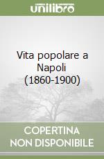 Vita popolare a Napoli (1860-1900)