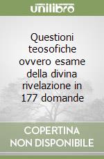 Questioni teosofiche ovvero esame della divina rivelazione in 177 domande libro