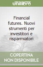 Financial futures. Nuovi strumenti per investitori e risparmiatori libro