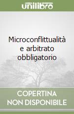 Microconflittualità e arbitrato obbligatorio libro