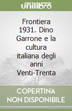 Frontiera 1931. Dino Garrone e la cultura italiana degli anni Venti-Trenta libro