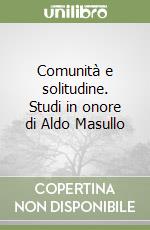 Comunità e solitudine. Studi in onore di Aldo Masullo