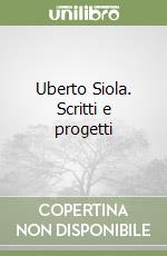 Uberto Siola. Scritti e progetti libro