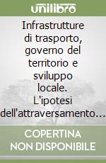 Infrastrutture di trasporto, governo del territorio e sviluppo locale. L'ipotesi dell'attraversamento stabile dello Stretto di Messina libro