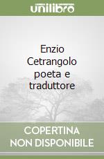 Enzio Cetrangolo poeta e traduttore libro