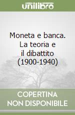 Moneta e banca. La teoria e il dibattito (1900-1940)