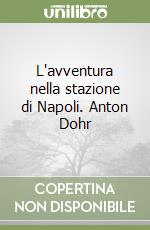 L'avventura nella stazione di Napoli. Anton Dohr libro