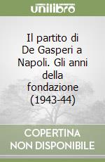 Il partito di De Gasperi a Napoli. Gli anni della fondazione (1943-44) libro