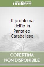 Il problema dell'io in Pantaleo Carabellese libro