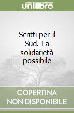 Scritti per il Sud. La solidarietà possibile libro