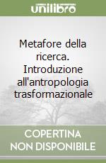 Metafore della ricerca. Introduzione all'antropologia trasformazionale libro