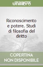 Riconoscimento e potere. Studi di filosofia del diritto libro