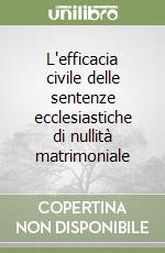 L'efficacia civile delle sentenze ecclesiastiche di nullità matrimoniale libro