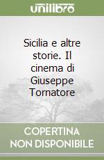 Sicilia e altre storie. Il cinema di Giuseppe Tornatore libro