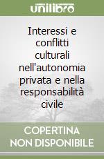 Interessi e conflitti culturali nell'autonomia privata e nella responsabilità civile libro