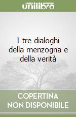 I tre dialoghi della menzogna e della verità