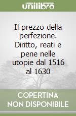 Il prezzo della perfezione. Diritto, reati e pene nelle utopie dal 1516 al 1630