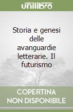 Storia e genesi delle avanguardie letterarie. Il futurismo libro